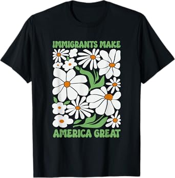 Immigrants Make America Great Floral Flower Human Rights T-Shirt