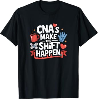 Funny CNA Saying Make the Shift Happen Bold Medical Humor T-Shirt