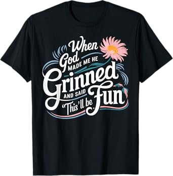 When God Made Me He Said This'll Be Fun Christian Quote Vibe T-Shirt