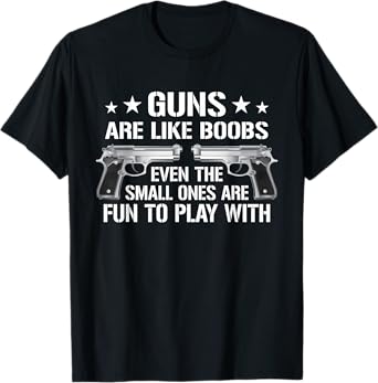Guns Are Like Boobs - Mens Funny Gun Titties Joke Pistol T-Shirt