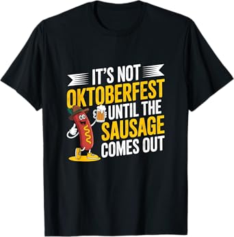 Oktoberfest Humor Funny Beer Festival Sausage Quote T-Shirt
