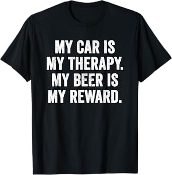 Weekend Warrior T-Shirt My Car is My Therapy My Beer Reward T-Shirt