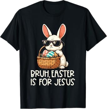Bruh Easter Is For Jesus Christian Religious Men Women Kids T-Shirt