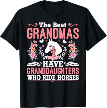 The Best Grandmas Have Granddaughters Who Ride Horses T-Shirt