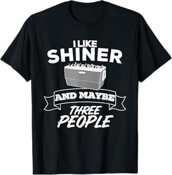 I Like Shiner And Maybe Three People Funny Beer Bar Crawl T-Shirt