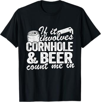 If It Involves Cornhole & Beer Count Me In Bean Bag Toss T-Shirt