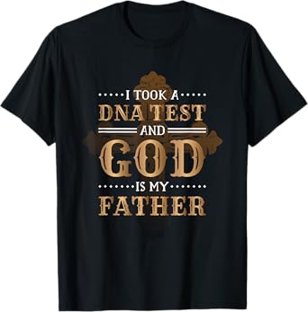 I Took A Dna Test And God Is My Father Christianity Quote T-Shirt