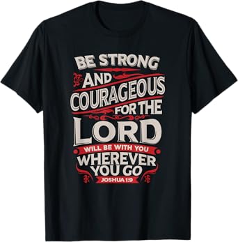 Be Strong And Courageous - Joshua 1:9 - Christian T-Shirt T-Shirt