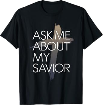 Ask Me About My Savior Christian Faith Witness T-Shirt
