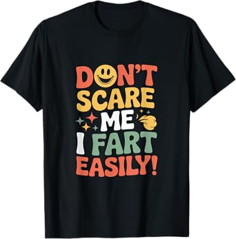 Don't Scare Me I Fart Easily Funny Cute Design Quote Gifts T-Shirt