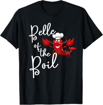 Belle of The Boil Seafood Boil Party Crawfish Lobster Tshirt T-Shirt