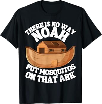 There is n9 way Noah put mosquitos on that ark funny bug T-Shirt