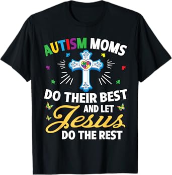 Autism Moms Do Their Best & Let Jesus Do The Rest Christian T-Shirt