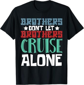 Brothers Don't Let Brothers Cruise Alone Ship Sailing Cruise T-Shirt