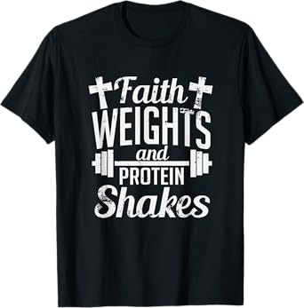 Faith Weights And Protein Shakes Funny Religious Gym T-Shirt T-Shirt