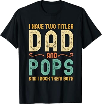 I Have 2 Two Titles Dad And Pops And I Rock Them Both T-Shirt
