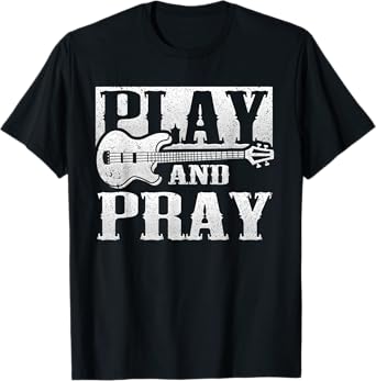 Musician Bass Guitar Player Christian Guitar Play And Pray T-Shirt