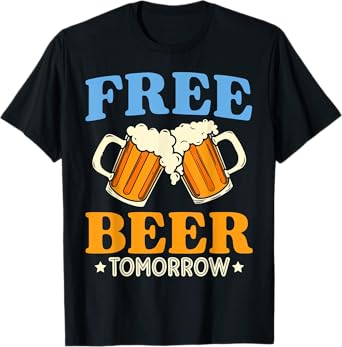 Free Beer Tomorrow Funny Sign Bar Style Drinking T-Shirt