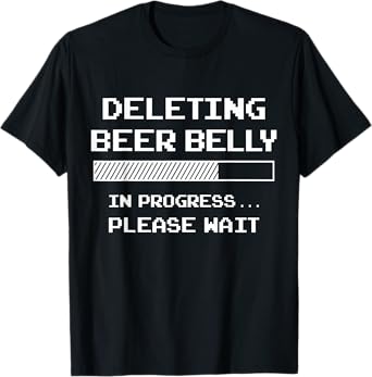 Deleting Beer Belly Please Wait Loading Bar Funny Men Women T-Shirt