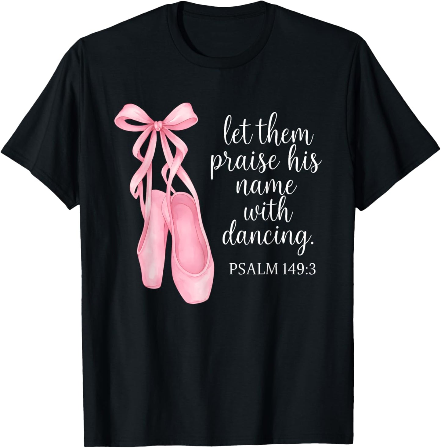 Pink Ballet Shoes Psalm 149:3 Dancing Praise T-Shirt