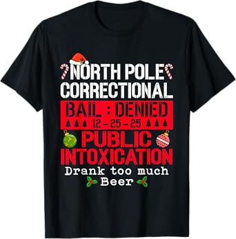 North Pole Correctional Intoxication Drank Too Much Beer T-Shirt