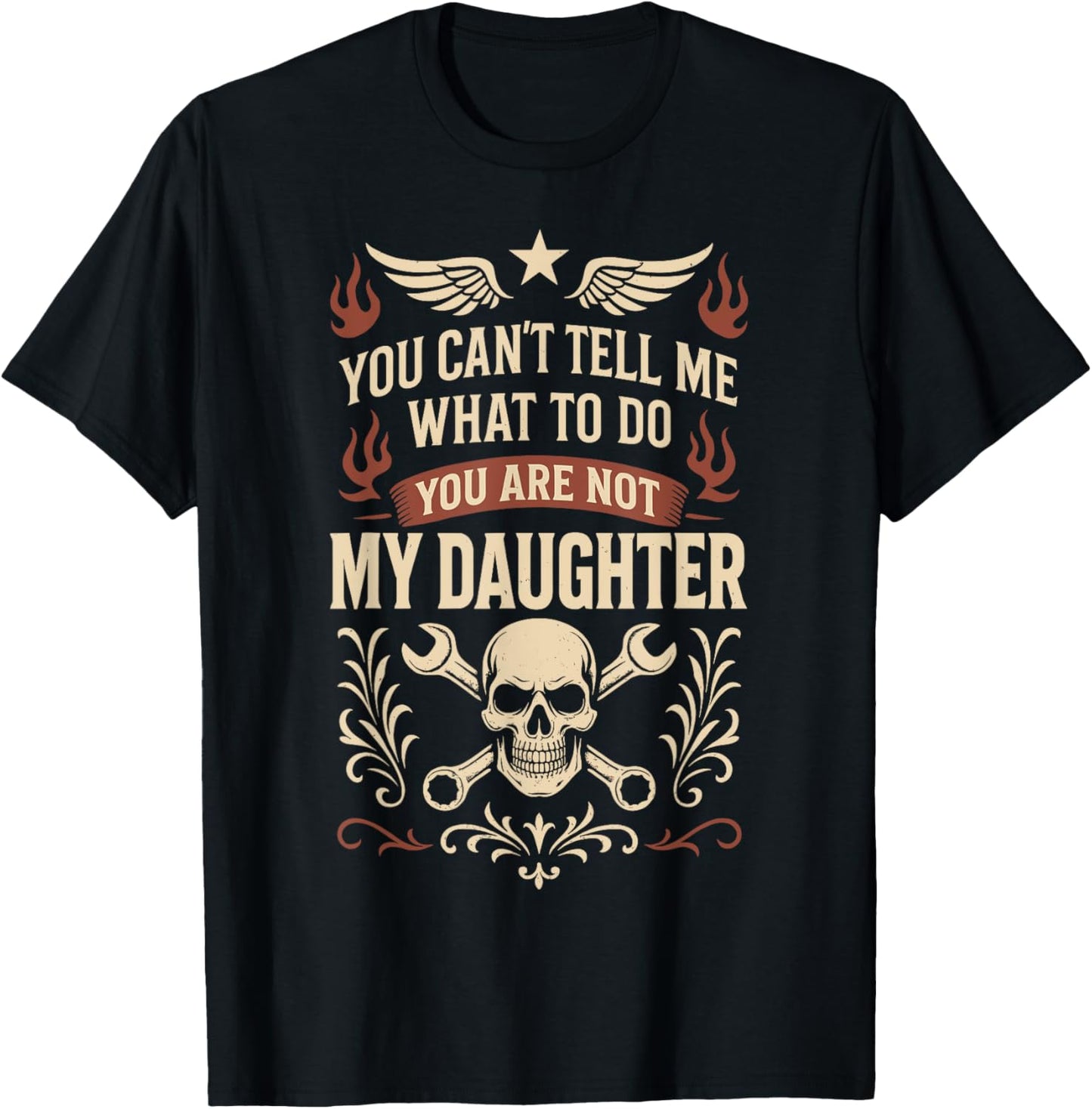 You Can't Tell Me What To Do You're Not Daughter Fathers Day T-Shirt