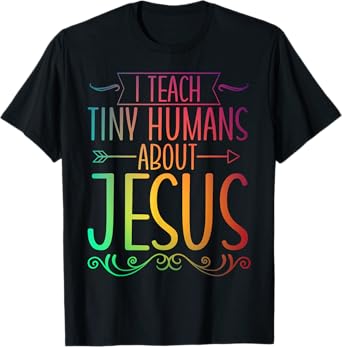 I Teach Tiny Humans About Jesus T-Shirt