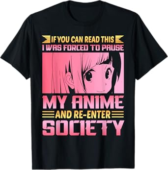 If You Can Read This I Was Forced To Pause My Anime T-Shirt
