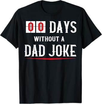 Zero Days Without A Dad Joke Funny T-shirt for Men o Womens T-Shirt