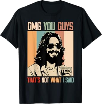 OMG You Guys That's Not What I Said Funny Jesus Christian T-Shirt