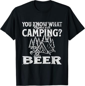 You Know What Rhymes with Camping? Beer Funny Design T-Shirt