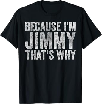 Funny Personalized Name Shirt Because I'm Jimmy That's Why T-Shirt
