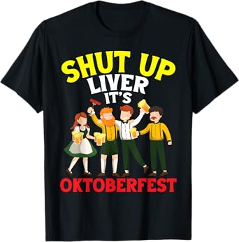 Funny Oktoberfest Shut Up Liver Beer Drinking Party Friends T-Shirt