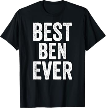 Mens Best Ben Ever Shirt Funny Personalized First Name Ben T-Shirt