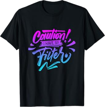 Caution I have no filter Funny sarcastic humor saying T-Shirt