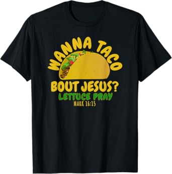 WANNA TACO ABOUT JESUS Novelty Bible Funny Gift Womens Mens T-Shirt