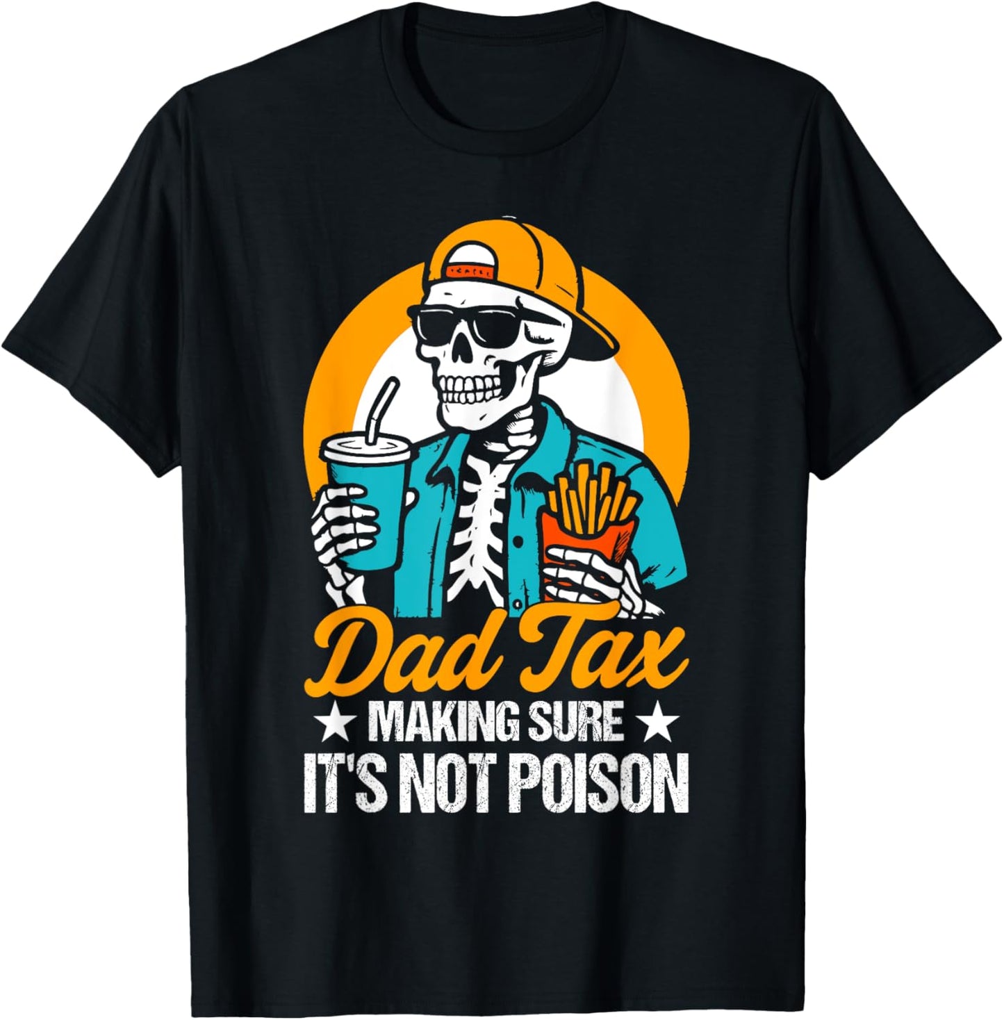 Dad Tax Making Sure It's Not Poison Skeleton Father's day T-Shirt