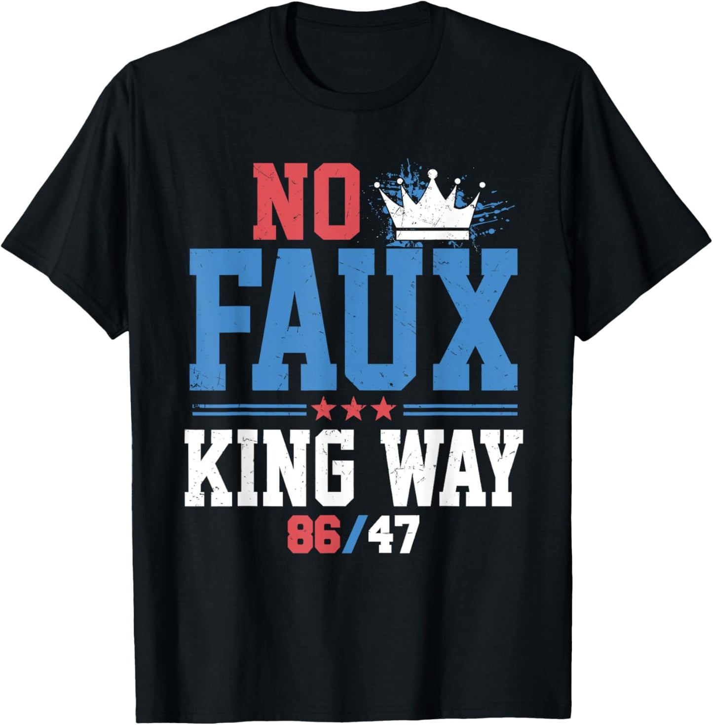 No Faux King Way 86-47 Shirt Rejecting Kings Since 1776 T-Shirt