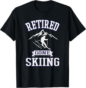 Retired Gone Skiing Retirement Gift T-Shirt For Downhill Ski T-Shirt