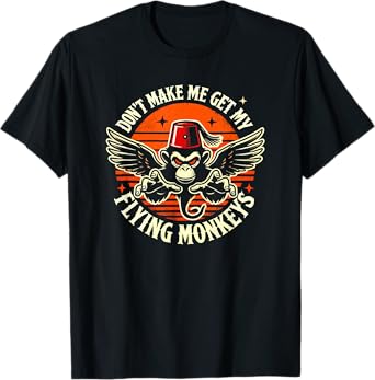 Dont Make Me Get My Flying Monkeys Halloween T-Shirt