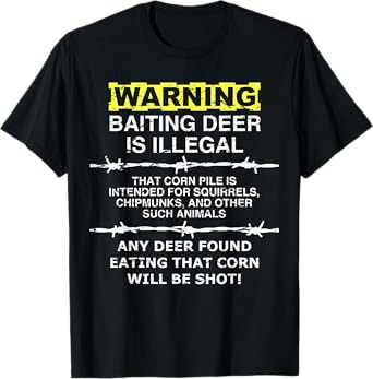 WARNING - Baiting Deer Is Illegal, Funny Hunting Tee Shirt T-Shirt