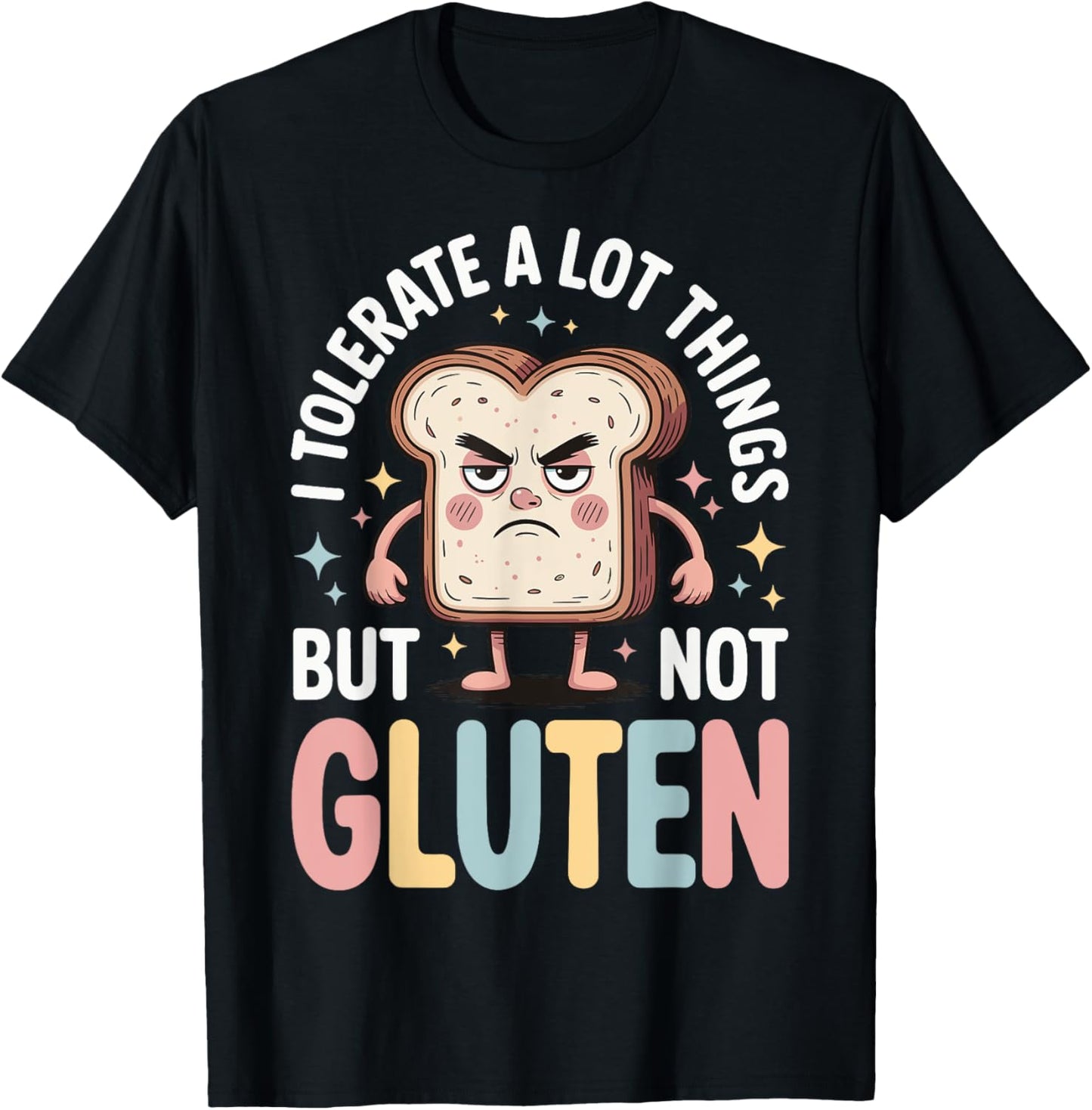 I Tolerate A Lot Of Things But Not Gluten T-Shirt