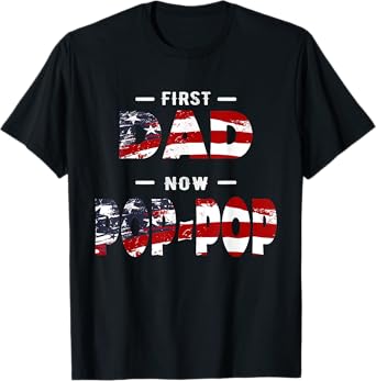 Father Gift - First Dad Now Pop-pop Patriotic T-Shirt for Men