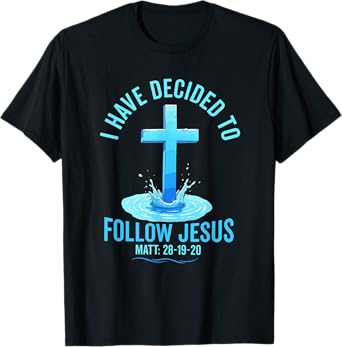i have decided to follow Jesus Baptized baptism women Men T-Shirt