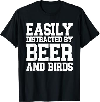Easily Distracted by Beer and Birds T-Shirt