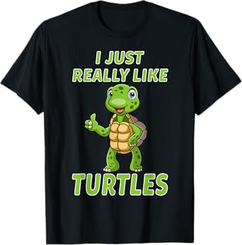 I JUST REALLY LIKE TURTLES Funny Turtle Men Women Kids T-Shirt