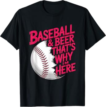 Baseball and Beer That's Why Im Here, Baseball Player Team T-Shirt