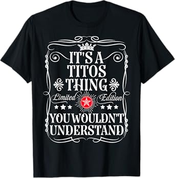 Titos Name Its A Titos Thing You Wouldn't Understand T-Shirt