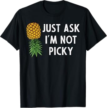 Inappropriate Pineapple Just Ask Im Not Picky Joke Men Women T-Shirt