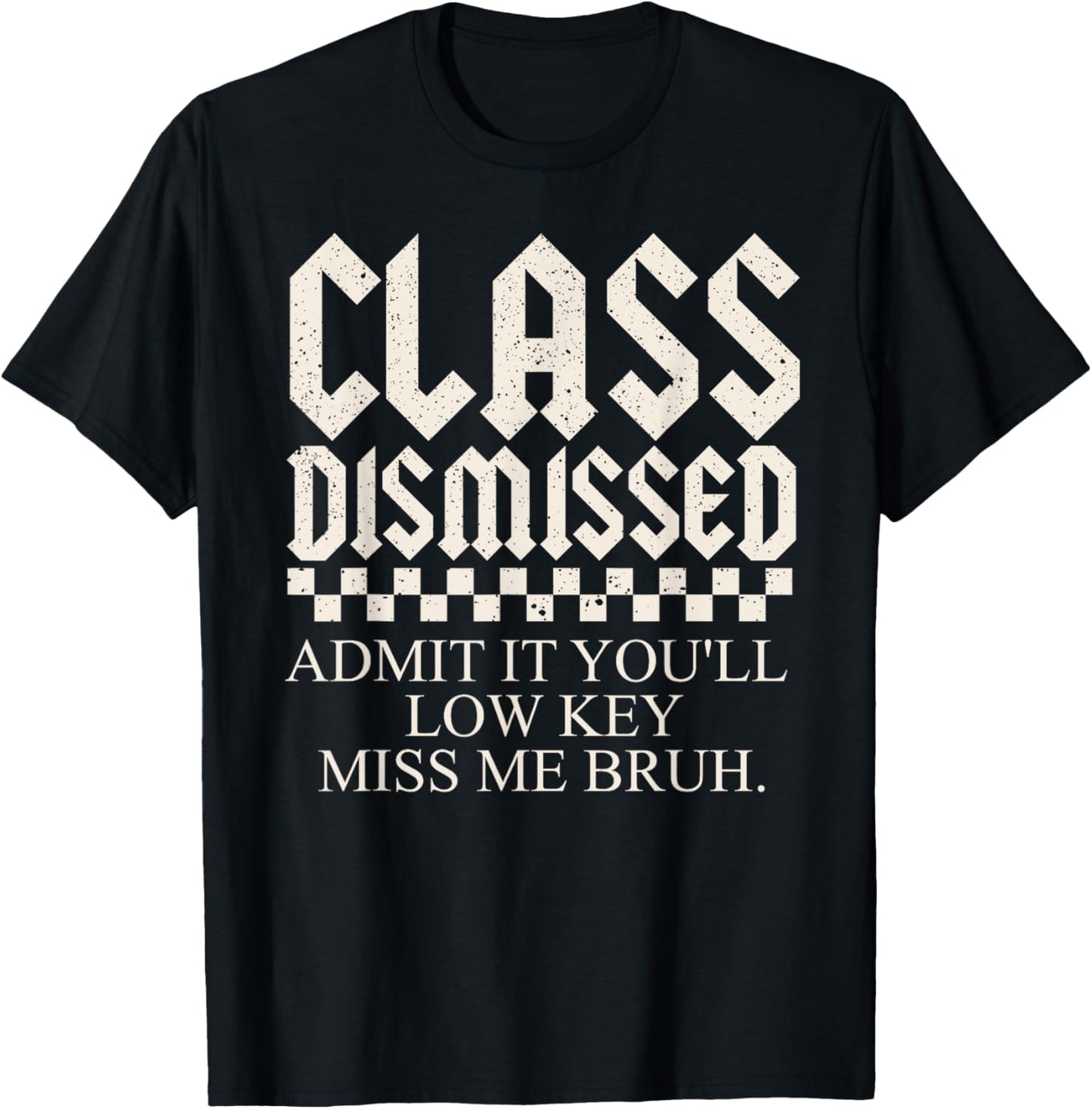 Admit It You'll Low Key Miss Me Bruh Funny Bruh Teacher T-Shirt